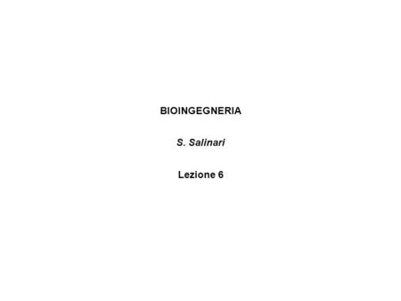 BIOINGEGNERIA S. Salinari Lezione 6.