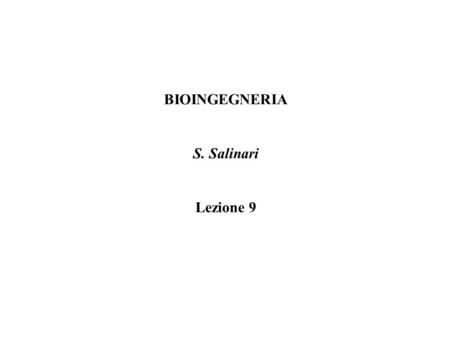 BIOINGEGNERIA S. Salinari Lezione 9.