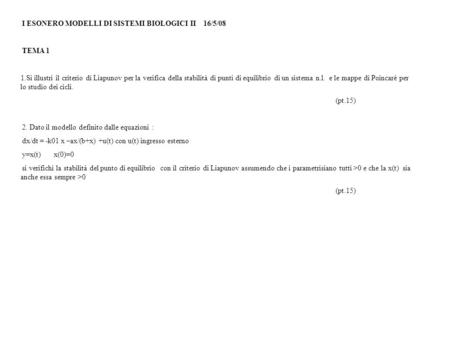 I ESONERO MODELLI DI SISTEMI BIOLOGICI II 16/5/08 TEMA 1 1.Si illustri il criterio di Liapunov per la verifica della stabilità di punti di equilibrio di.