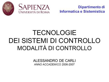 TECNOLOGIE DEI SISTEMI DI CONTROLLO MODALITÀ DI CONTROLLO ALESSANDRO DE CARLI ANNO ACCADEMICO 2006-2007 Dipartimento di Informatica e Sistemistica.