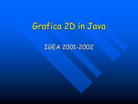 Grafica 2D in Java IGEA 2001-2002.
