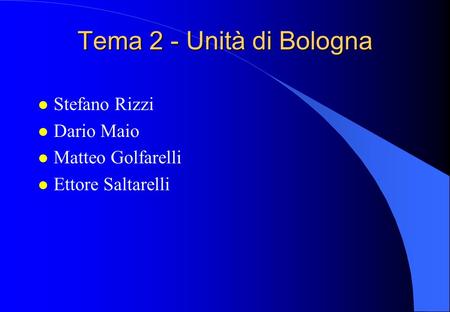 Tema 2 - Unità di Bologna l Stefano Rizzi l Dario Maio l Matteo Golfarelli l Ettore Saltarelli.