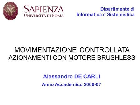 Dipartimento di Informatica e Sistemistica Alessandro DE CARLI Anno Accademico 2006-07 MOVIMENTAZIONE CONTROLLATA AZIONAMENTI CON MOTORE BRUSHLESS.
