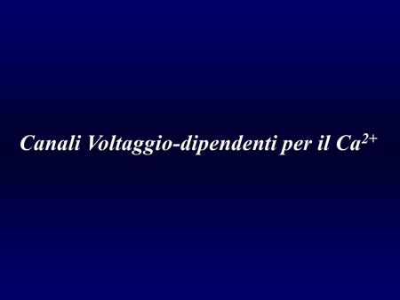 Canali Voltaggio-dipendenti per il Ca2+