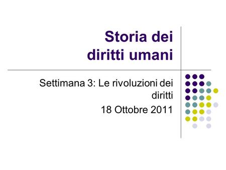 Storia dei diritti umani Settimana 3: Le rivoluzioni dei diritti 18 Ottobre 2011.