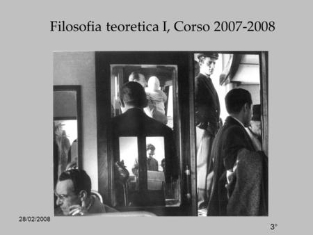 28/02/2008 Filosofia teoretica I, Corso 2007-2008 3°
