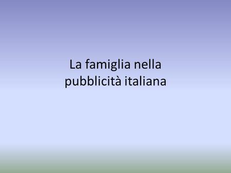 La famiglia nella pubblicità italiana