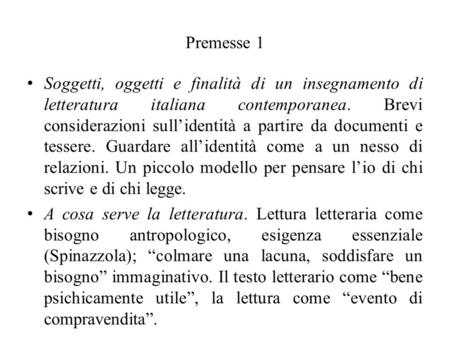 Premesse 1 Soggetti, oggetti e finalità di un insegnamento di letteratura italiana contemporanea. Brevi considerazioni sull’identità a partire da documenti.