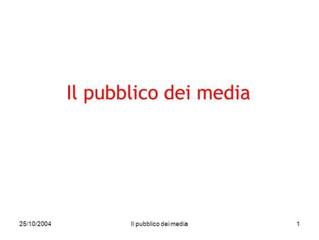 25/10/2004Il pubblico dei media1. 25/10/2004Il pubblico dei media2 Un modello strutturale dellUSO dei media Struttura sociale INDIVIDUO situazione e bisogni.