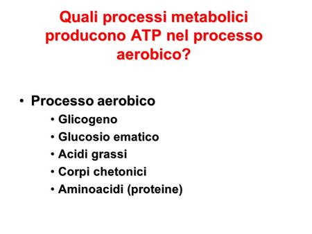 Quali processi metabolici producono ATP nel processo aerobico?