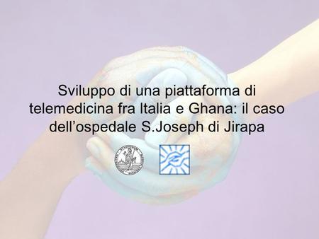 Sviluppo di una piattaforma di telemedicina fra Italia e Ghana: il caso dellospedale S.Joseph di Jirapa.