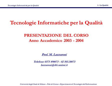 Tecnologie Informatiche per la Qualità 1 - La Qualità 1 Università degli Studi di Milano – Polo di Crema - Dipartimento di Tecnologie dellInformazione.