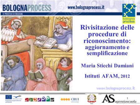 1 www.bolognaprocess.i t Rivisitazione delle procedure di riconoscimento: aggiornamento e semplificazione Maria Sticchi Damiani Istituti AFAM, 2012.