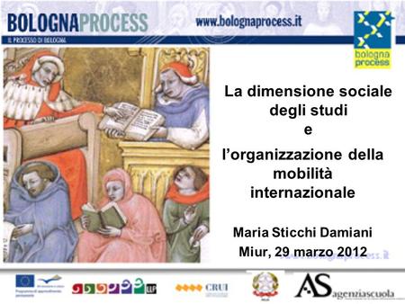 La dimensione sociale degli studi e lorganizzazione della mobilità internazionale Maria Sticchi Damiani Miur, 29 marzo 2012.