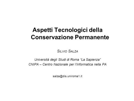 S ILVIO S ALZA - Università di Roma La Sapienza – Aspetti tecnologici della conservazione permanente C ONVEGNO DocArea – Bologna 20 aprile 2006 1 Aspetti.