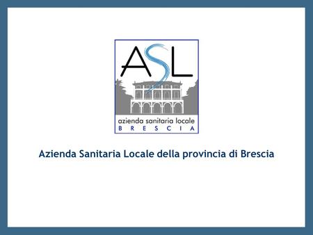 Azienda Sanitaria Locale della provincia di Brescia.