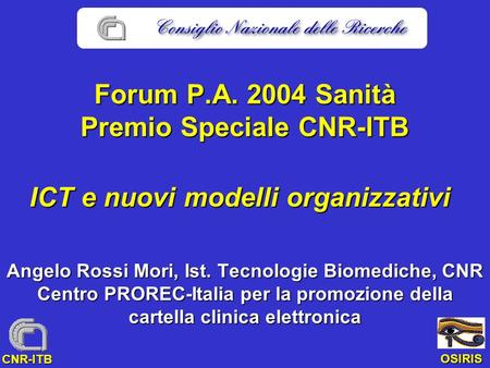 OSIRIS CNR-ITB Forum P.A. 2004 Sanità Premio Speciale CNR-ITB Angelo Rossi Mori, Ist. Tecnologie Biomediche, CNR Centro PROREC-Italia per la promozione.