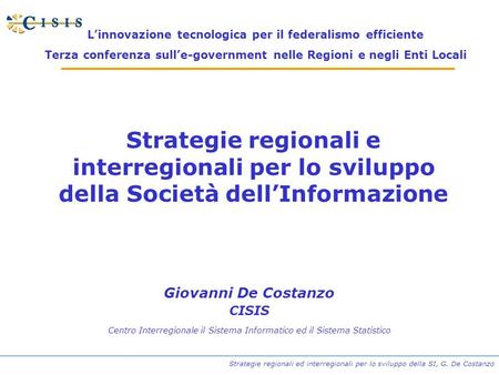 Strategie regionali ed interregionali per lo sviluppo della SI, G. De Costanzo Strategie regionali e interregionali per lo sviluppo della Società dellInformazione.