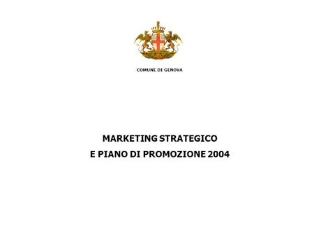 COMUNE DI GENOVA MARKETING STRATEGICO E PIANO DI PROMOZIONE 2004.