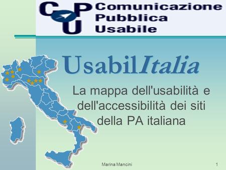 Marina Mancini1 UsabilItalia La mappa dell'usabilità e dell'accessibilità dei siti della PA italiana.