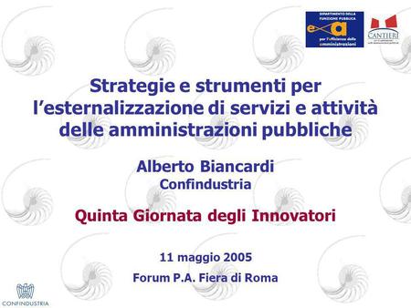 Strategie e strumenti per lesternalizzazione di servizi e attività delle amministrazioni pubbliche Alberto Biancardi Confindustria Quinta Giornata degli.