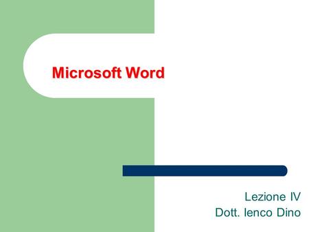 Microsoft Word Lezione IV Dott. Ienco Dino. 2 Microsoft Word Prodotto della Suite Office Informazioni utili sul sito Microsoft: –