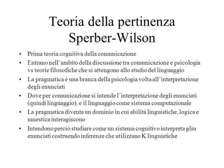Teoria della pertinenza Sperber-Wilson Prima teoria cognitiva della comunicazione Entrano nellambito della discussione tra comunicazione e psicologia vs.