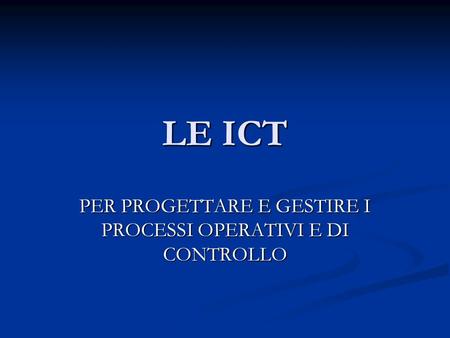 PER PROGETTARE E GESTIRE I PROCESSI OPERATIVI E DI CONTROLLO