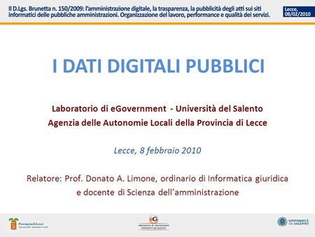 I DATI DIGITALI PUBBLICI Laboratorio di eGovernment - Università del Salento Agenzia delle Autonomie Locali della Provincia di Lecce Lecce, 8 febbraio.