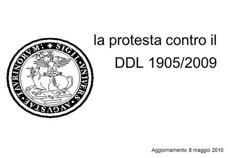La protesta contro il DDL 1905/2009 Aggiornamento 8 maggio 2010.