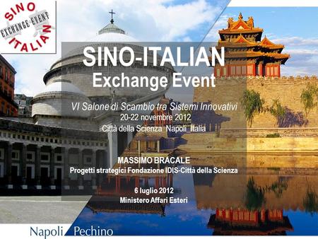 SINO - ITALIAN Exchange Event VI Salone di Scambio tra Sistemi Innovativi 20-22 novembre 2012 Città della Scienza Napoli_Italia MASSIMO BRACALE Progetti.