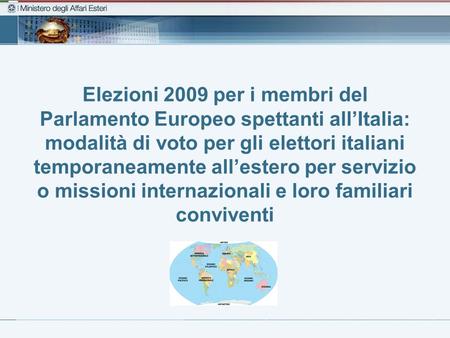 Elezioni 2009 per i membri del Parlamento Europeo spettanti allItalia: modalità di voto per gli elettori italiani temporaneamente allestero per servizio.
