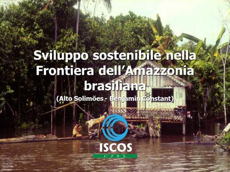 Sviluppo sostenibile nella Frontiera dellAmazzonia brasiliana (Alto Solimões - Benjamin Constant)