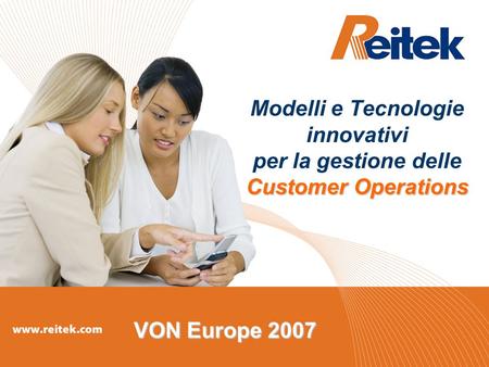 Customer Operations Modelli e Tecnologie innovativi per la gestione delle Customer Operations VON Europe 2007.