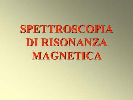 SPETTROSCOPIA DI RISONANZA MAGNETICA