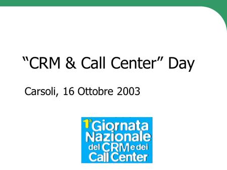 “CRM & Call Center” Day Carsoli, 16 Ottobre 2003.