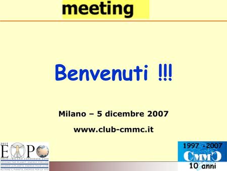 Benvenuti !!! Milano – 5 dicembre 2007 www.club-cmmc.it.