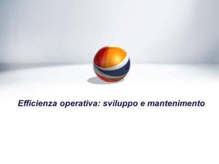 Efficienza operativa: sviluppo e mantenimento