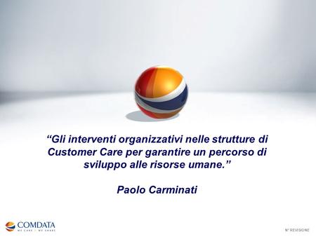 “Gli interventi organizzativi nelle strutture di Customer Care per garantire un percorso di sviluppo alle risorse umane.” Paolo Carminati N° REVISIONE.
