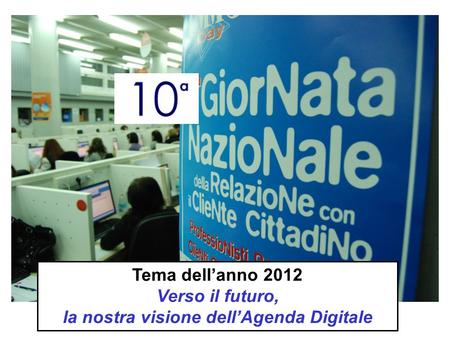 Tema dellanno 2012 Verso il futuro, la nostra visione dellAgenda Digitale.