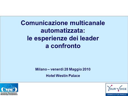 Comunicazione multicanale automatizzata: le esperienze dei leader a confronto Milano – venerdì 28 Maggio 2010 Hotel Westin Palace.