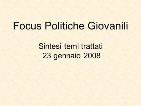 Focus Politiche Giovanili Sintesi temi trattati 23 gennaio 2008.