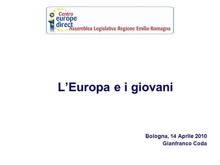 LEuropa e i giovani Bologna, 14 Aprile 2010 Gianfranco Coda.