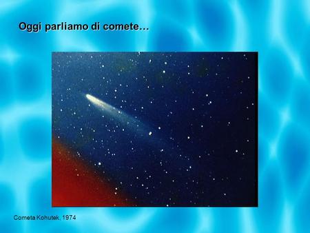 Oggi parliamo di comete…
