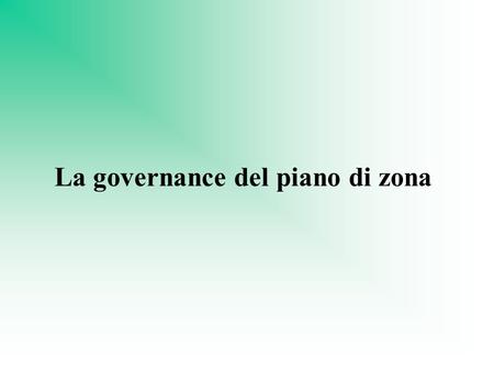La governance del piano di zona. Governance del piano di zona Ufficio di piano Tavoli tematici Segreteria di piano Direttore CSSM Assemblea dei sindaci.