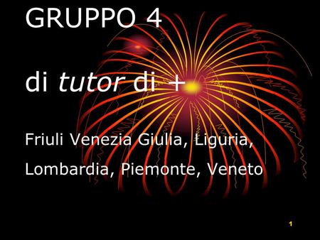 1 GRUPPO 4 di tutor di + Friuli Venezia Giulia, Liguria, Lombardia, Piemonte, Veneto.