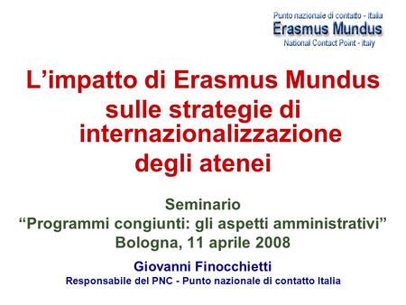 Limpatto di Erasmus Mundus sulle strategie di internazionalizzazione degli atenei Seminario Programmi congiunti: gli aspetti amministrativi Bologna, 11.
