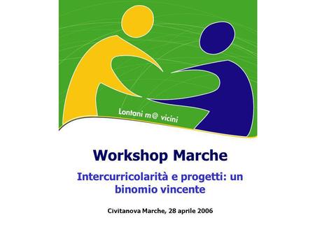 Workshop Marche Intercurricolarità e progetti: un binomio vincente Civitanova Marche, 28 aprile 2006.