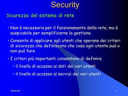 09/01/041Security Sicurezza del sistema di rete Non è necessaria per il funzionamento della rete, ma è auspicabile per semplificarne la gestione. Consente.
