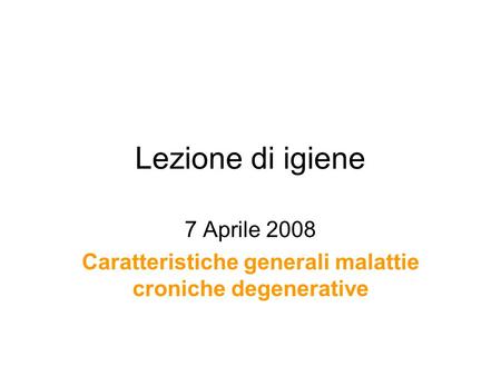 7 Aprile 2008 Caratteristiche generali malattie croniche degenerative